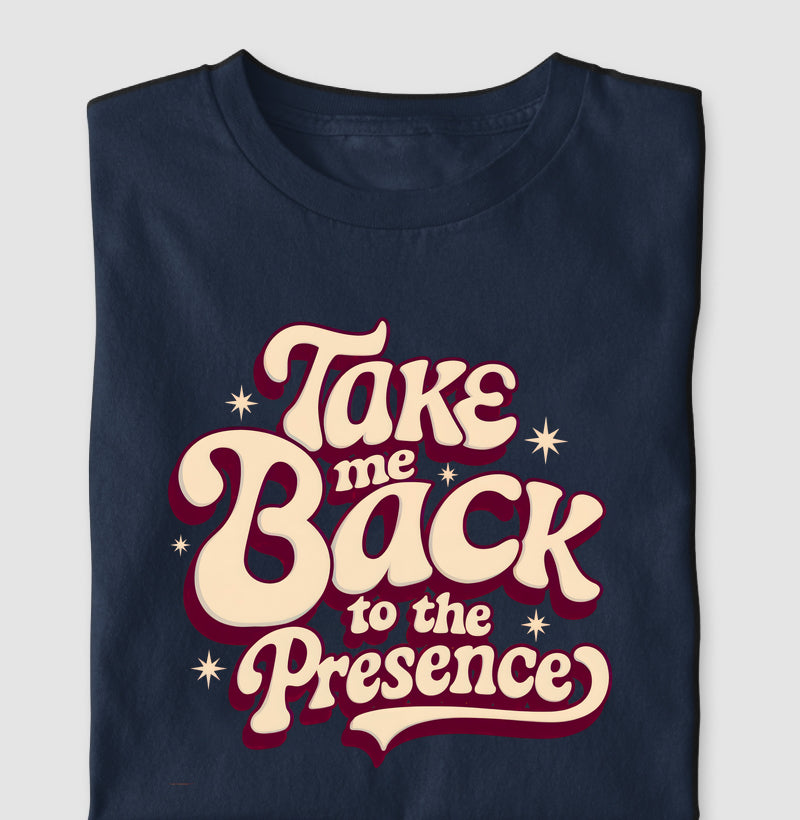 Take me Back to the Presence